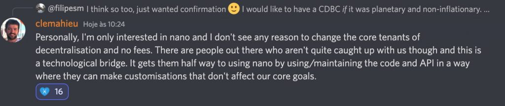 clemahieu:
"Personally, I'm only interested in nano and I don't see any reason to change the core tenants of decentralisation and no fees. There are people out there who aren't quite caught up with us though and this is a technological bridge. It gets them half way to using nano by using/maintaining the code and API in a way where they can make customisations that don't affect our core goals."